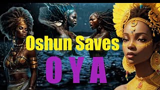 OSHUN SAVES OYA PART I