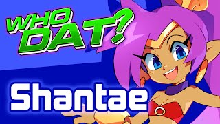 SHANTAE - Who Dat? [Character Review]