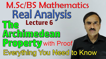 Archimedean Property of Real Numbers | Real Analysis Lecture 6 | BS / MSc Mathematics Lectures