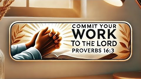 Commit Your Work to the Lord|Proverbs 16:3 #Success #Inspiration #Proverbs #CommitYourWork #TrustGod