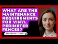 What Are The Maintenance Requirements For Vinyl Perimeter Fences? - SecurityFirstCorp.com