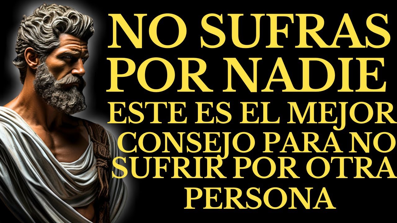 NO SUFRAS POR NADIE: ESTE ES EL MEJOR CONSEJO PARA NO SUFRIR POR OTRA PERSONA | SABIDURÍA ESTOICA