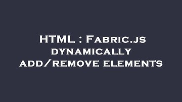 HTML : Fabric.js dynamically add/remove elements