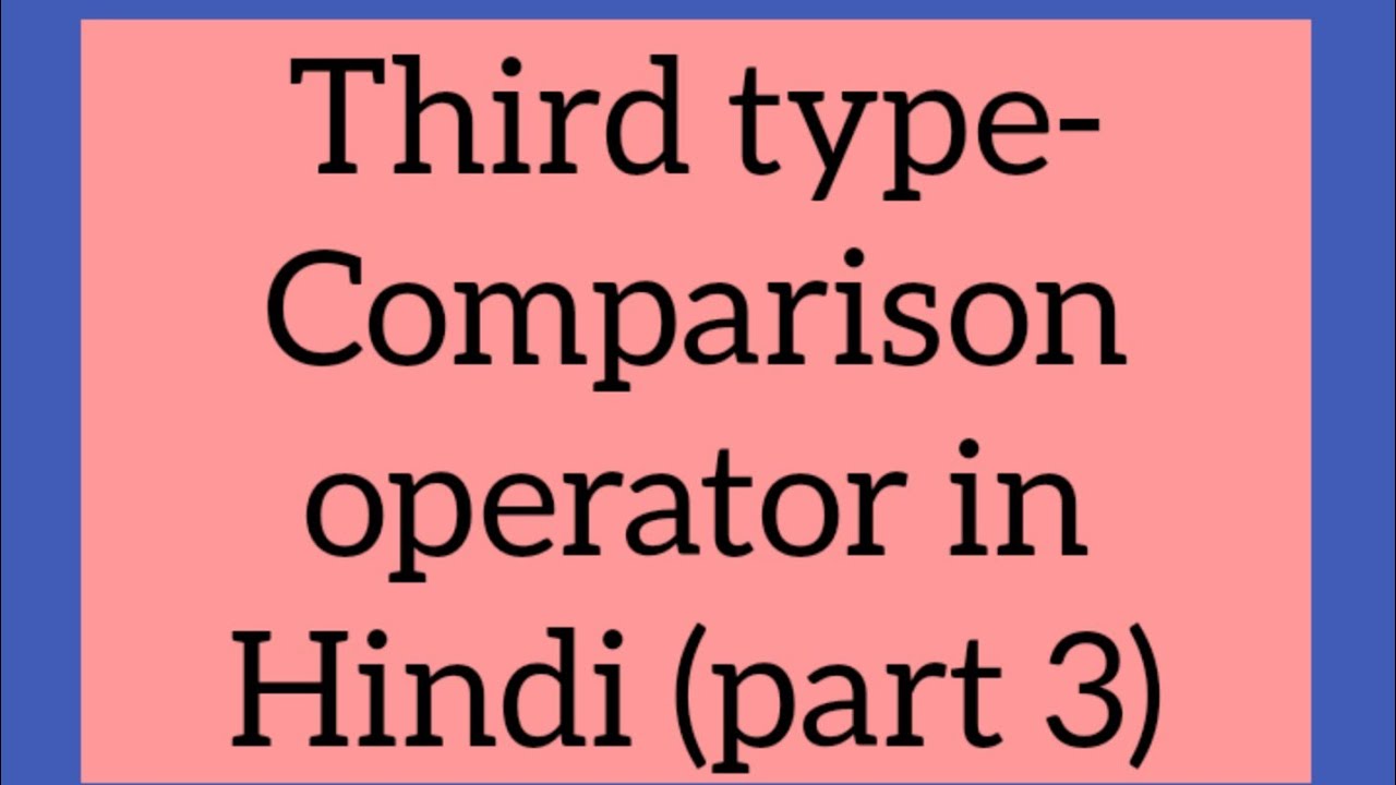 Comparison Operator In Hindi part 3 YouTube comparison-operator-in-hindi-part-3-youtube