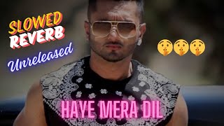 Download Lagu Haye Mera dil slowed Reverb yo yo honey Singh slowed MP3