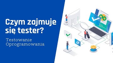 Czym zajmuje się tester? | Testowanie Oprogramowania