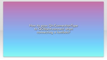 How to pass Qt::ConnectionType to QObject::connect when connecting a lambda?