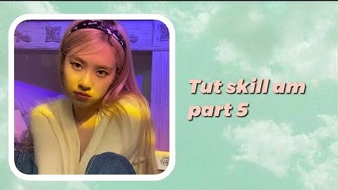 [Tut skill am part 5]Tut 3 skill am basic