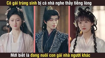 Cô gái trùng sinh bị cả nhà nghe thấy tiếng lòng, mới biết là đang nuôi con gái của người khác