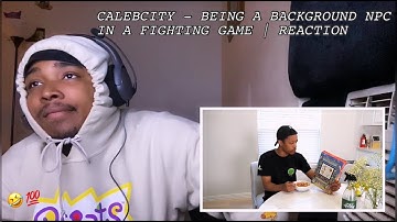 CALEBCITY - BEING A BACKGROUND NPC IN A FIGHTING GAME | REACTION
