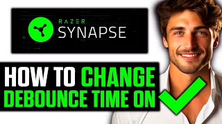 How To Change Debounce Time on Razer Synapse? (2025)