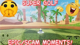 Super Golf Epic/Scam Moments!