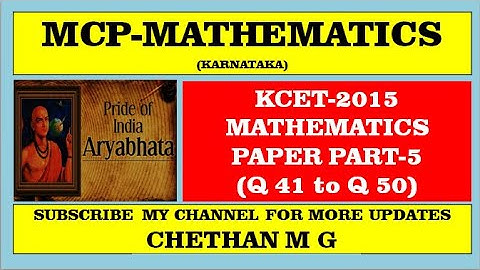 #KCET2015MATHEMATICS PAPER PART5 (Q 41 to Q 50)#MCPMATHE