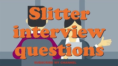 Slitter interview questions