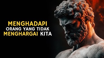 5 Cara Menghadapi Orang yang Tidak Menghargai Kita | Filosofi Stoikisme