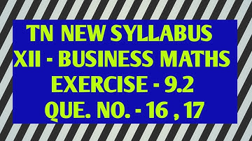TAMILNADU NEW SYLLABUS/STD XII-BUSINESS MATHEMATICS /CHAPTER 9/EXERCISE 9.2/Q.NO.16,17