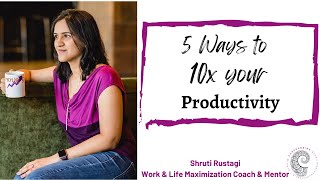 5 Tips to 10x your productivity