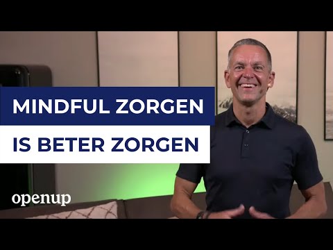 Mindful Zorgen is Beter Zorgen | Masterclass | Door OpenUp, VGZ en IZZ