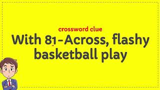 With 81 Across, flashy basketball play crossword clue