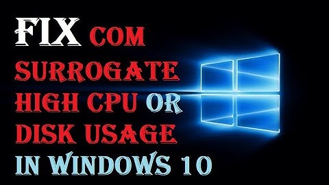 Fix COM Surrogate High CPU or Disk Usage in Windows 10