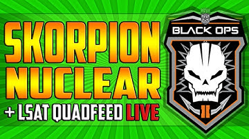 Black Ops 2 - *LIVE* SKORPION NUCLEAR + LSAT QUADFEED!