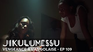 JIKULUMESSU - S1- Épisode 109 en français - Vengeance à l'angolaise en HD