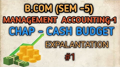 B.COM (SEM-5) Management Accounting-1|Chapter - Cash Budget|Explanation| #1