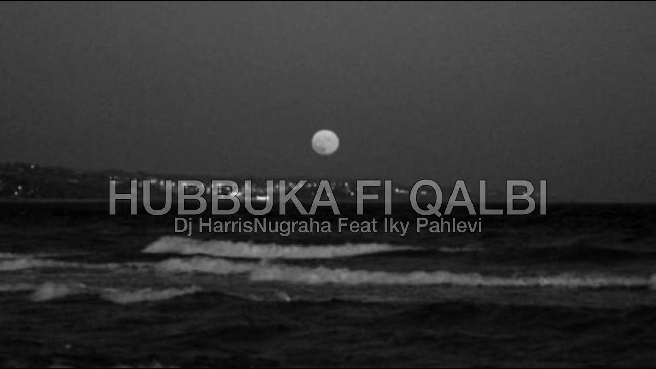 DJ SAD!! HUBBUKA FI QALBI - Dj HarrisNugraha Ft Iky Pahlevi NEW REMIX!!