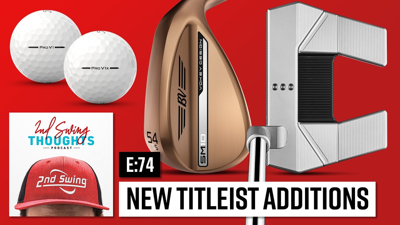 Titleist Pro V1 + New Vokey & Scotty Camerons | 2nd Swing Thoughts