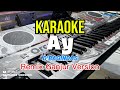 KARAOKE🎹 AY (D’BAGINDAS) || Versi Remix Ganjur Kalbar