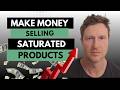 How I Make Money Selling Saturated Products!