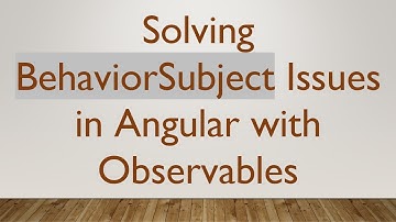 Solving BehaviorSubject Issues in Angular with Observables