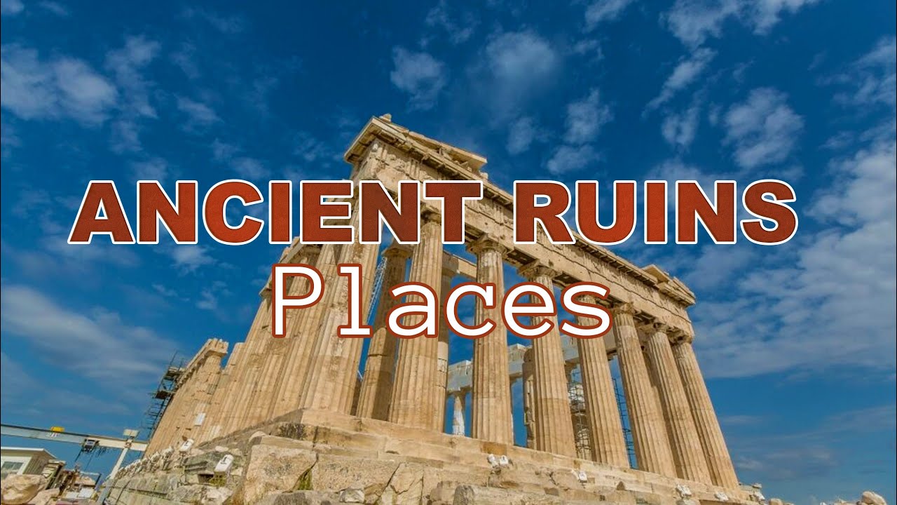Top 10 Ancient Ruins You Must Visit | Global Adventure