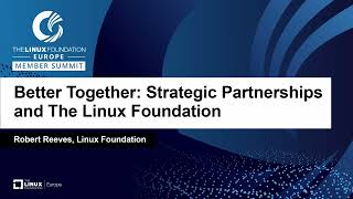 Better Together: Strategic Partnerships and The Linux Foundation - Robert Reeves, Linux Foundation