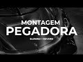 MONTAGEM PEGADORA Ultra Slowed Reverb 
