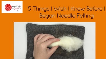 5 Things I Wish I Knew Before I Began Needle Felting