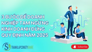3 BƯỚC ĐỂ DOANH NGHIỆP TẠM NGỪNG KINH DOANH ĐÚNG QUY ĐỊNH NĂM 2025