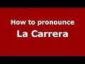 How to pronounce La Carrera (Spanish/Spain) - PronounceNames.com