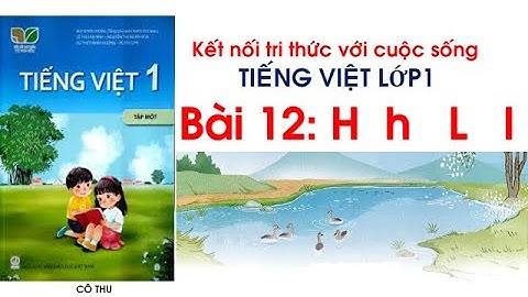 Tiếng Việt lớp 1| Bài 12 H h L l  Sách Kết nối tri thức với cuộc sống| Cô Thu