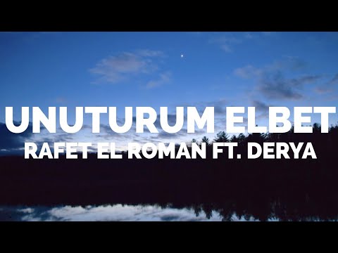 Rafet El Roman ft Derya   Unuturum Elbet Lyrics