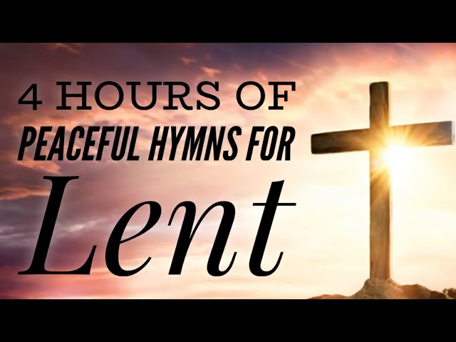 4 Hours of Peaceful Hymns for Lent (with lyrics) class=