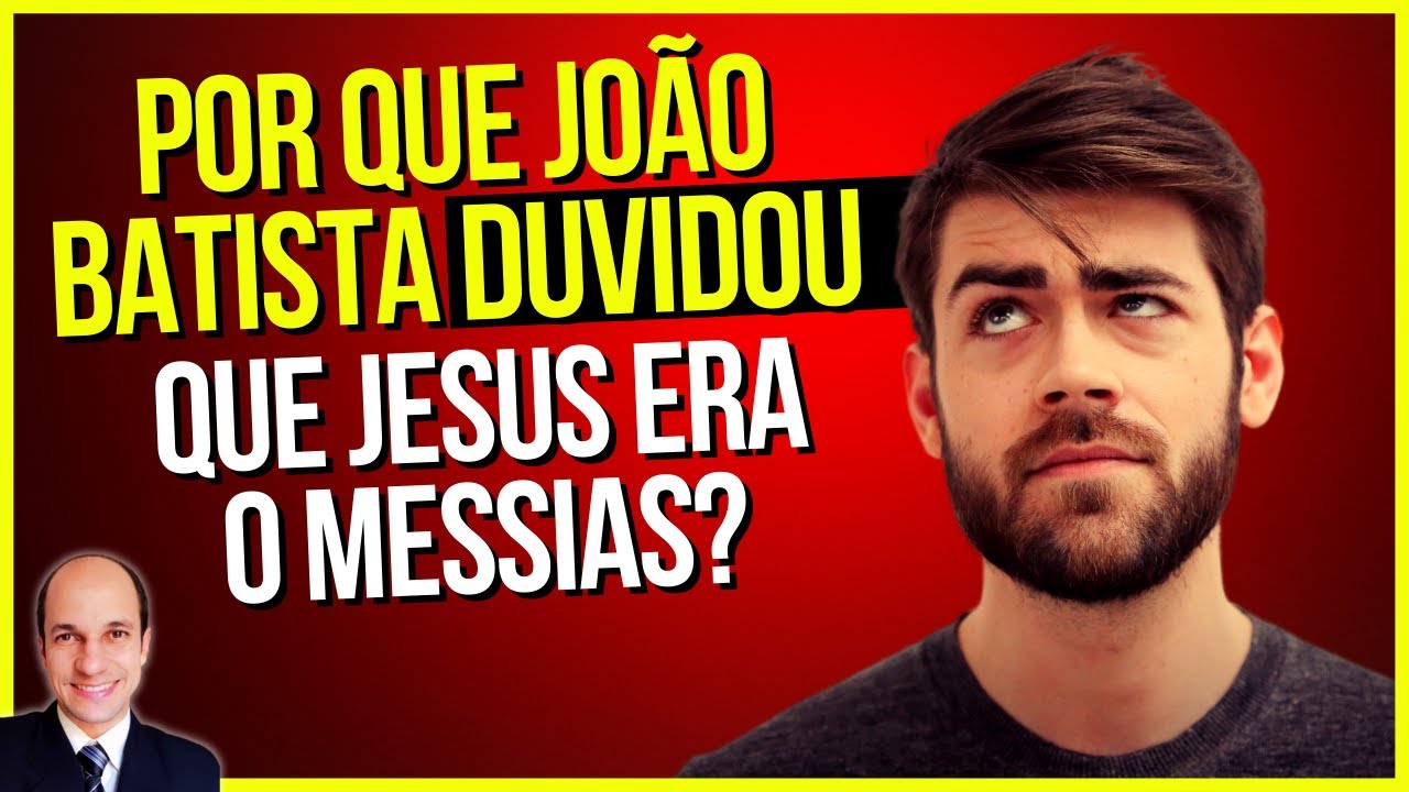 Por que João mandou perguntar se Jesus era mesmo o Messias mesmo depois de tê-lo batizado?
