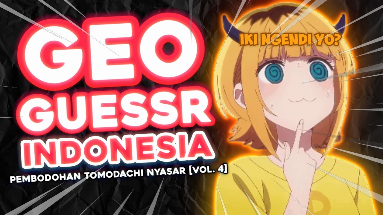 Geoguessr Indonesia - Pembodohan Tomodachi Nyasar (Vol. 4)