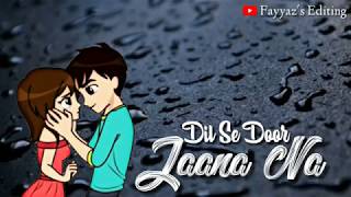 Jaana Na Dil Se Door || Whatsapp Status || Kho Na Doon || Arman Malik || by Fayyaz's Editing.