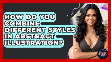 How Do You Combine Different Styles In Abstract Illustration? - Graphic Design Nerd