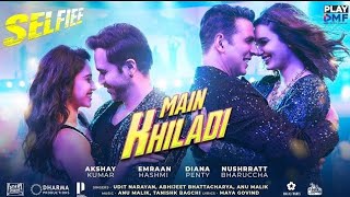 MAIN KHILADI ( Selfiee ) - Akshay Kumar | Emraan Hashmi | Anu Malik | Tanishk | Udit N | Abhijeet |