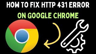 How To Fix HTTP 431 Error On Google Chrome in Windows 11