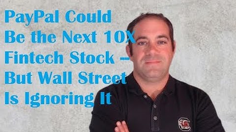 PayPal Could Be the Next 10X Fintech Stock -- But Wall Street Is Ignoring It