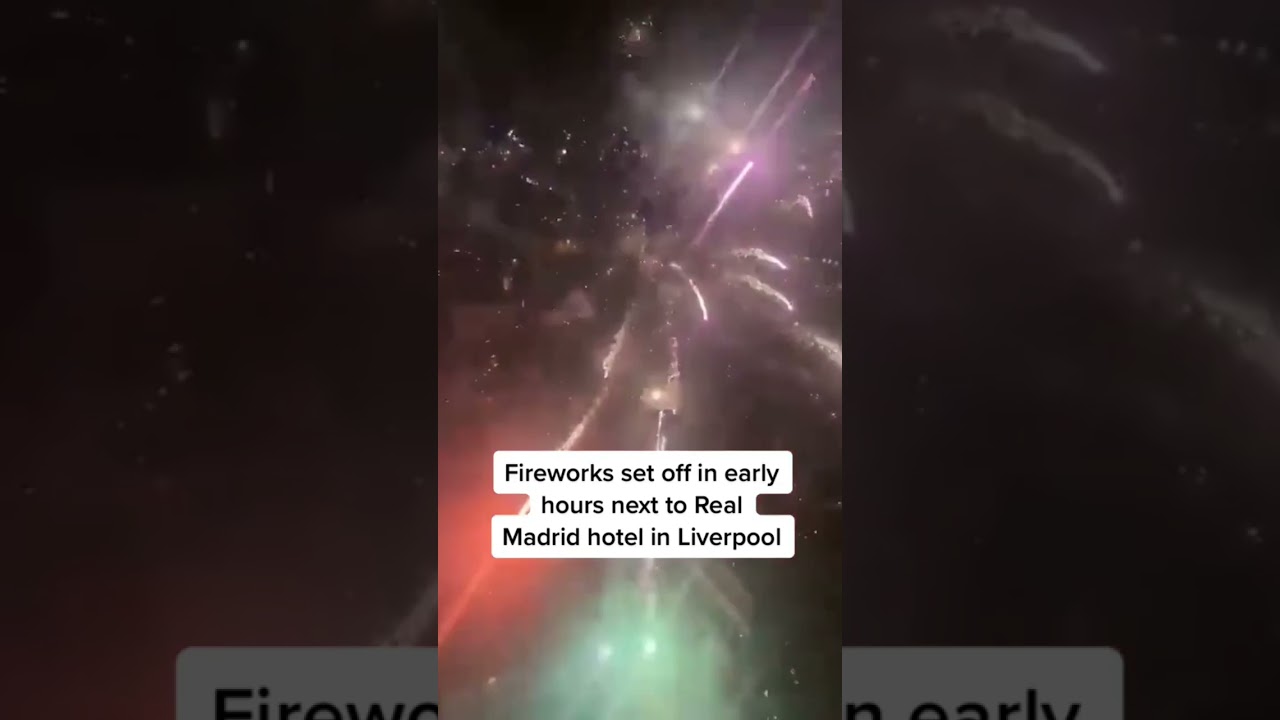 Liverpool vs Real Madrid: Fireworks set off in the middle of night