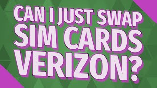 Can I just swap SIM cards Verizon